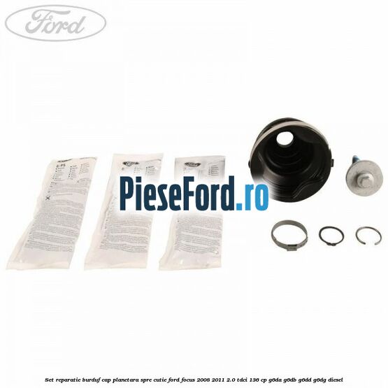 Set reparatie burduf cap planetara spre cutie Ford Focus 2008-2011 2.0 TDCi 136 cp G6DA, G6DB, G6DD, G6DG diesel