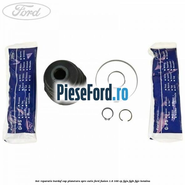 Set reparatie burduf cap planetara spre cutie Ford Fusion 1.6 100 cp Set reparatie burduf cap planetara spre cutie Ford Fusion 1.6 100 cp FYJA, FYJB, FYJC benzina