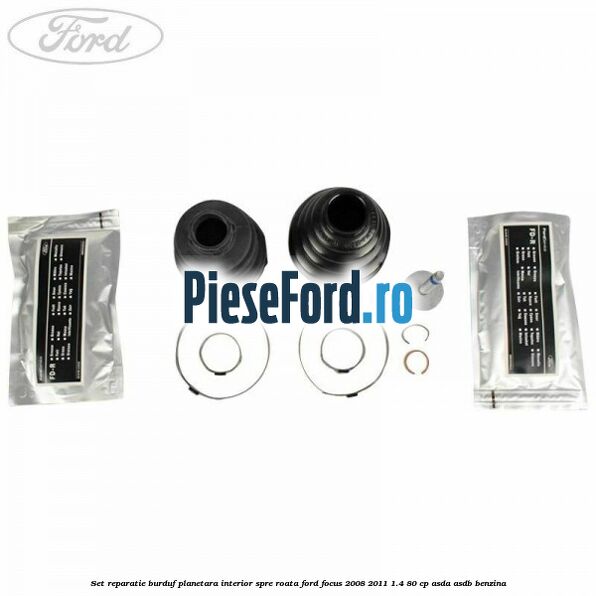 Set reparatie burduf planetara interior spre roata Ford Focus 2008-2011 1.4 80 cp Set reparatie burduf planetara interior spre roata Ford Focus 2008-2011 1.4 80 cp ASDA, ASDB benzina