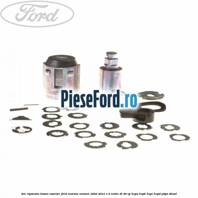 Set reparatie buson rezervor Ford Tourneo Connect 2002-2014 1.8 Turbo Di 90 cp HCPA, HCPB, HCPC, HCPD, P9PA diesel