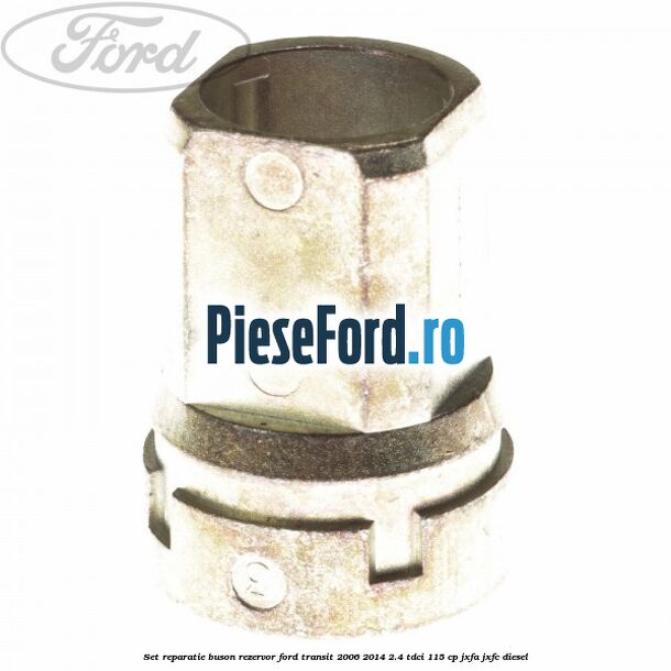 Set reparatie buson rezervor Ford Transit 2006-2014 2.4 TDCi 115 cp JXFA, JXFC diesel