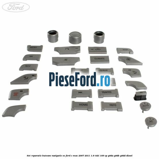 Set reparatie butoane navigatie OE Ford C-Max 2007-2011 1.6 TDCi 109 cp G8DA, G8DB, G8DD diesel