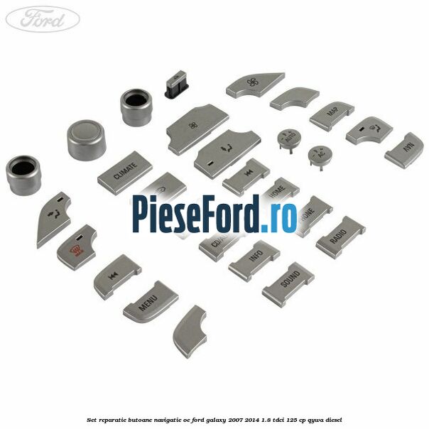 Set reparatie butoane navigatie OE Ford Galaxy 2007-2014 1.8 TDCi 125 cp Set reparatie butoane navigatie OE Ford Galaxy 2007-2014 1.8 TDCi 125 cp QYWA diesel