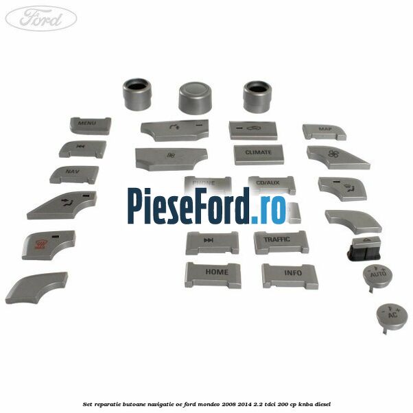 Set reparatie butoane navigatie OE Ford Mondeo 2008-2014 2.2 TDCi 200 cp Set reparatie butoane navigatie OE Ford Mondeo 2008-2014 2.2 TDCi 200 cp KNBA diesel
