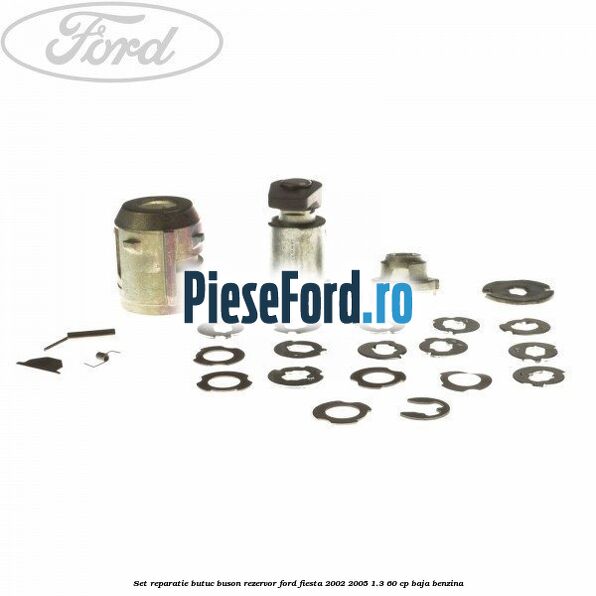 Set reparatie butuc buson rezervor Ford Fiesta 2002-2005 1.3 60 cp BAJA benzina
