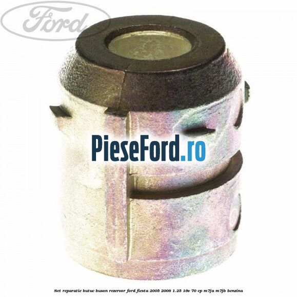 Set reparatie butuc buson rezervor Ford Fiesta 2005-2008 1.25 16V 70 cp M7JA, M7JB benzina