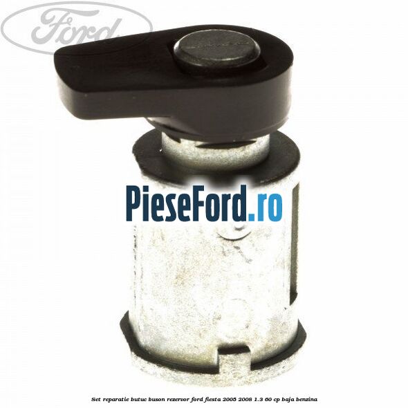 Set reparatie butuc buson rezervor Ford Fiesta 2005-2008 1.3 60 cp BAJA benzina