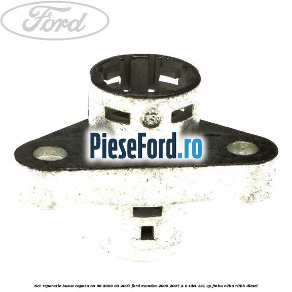 Set reparatie butuc capota an 06/2003-03/2007 Ford Mondeo 2000-2007 2.0 TDCi 131 cp FMBA, N7BA, N7BB diesel