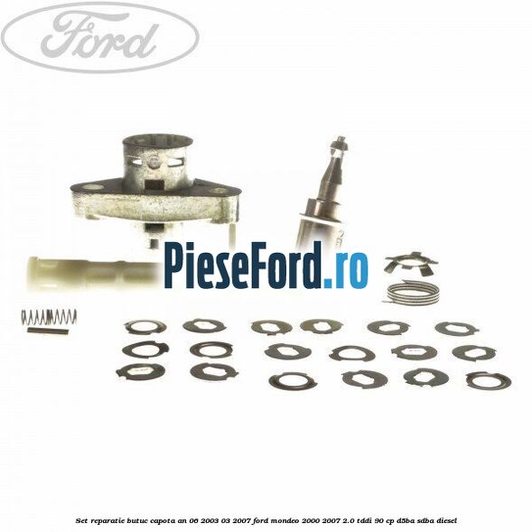 Set reparatie butuc capota an 06/2003-03/2007 Ford Mondeo 2000-2007 2.0 TDDI 90 cp D5BA, SDBA diesel