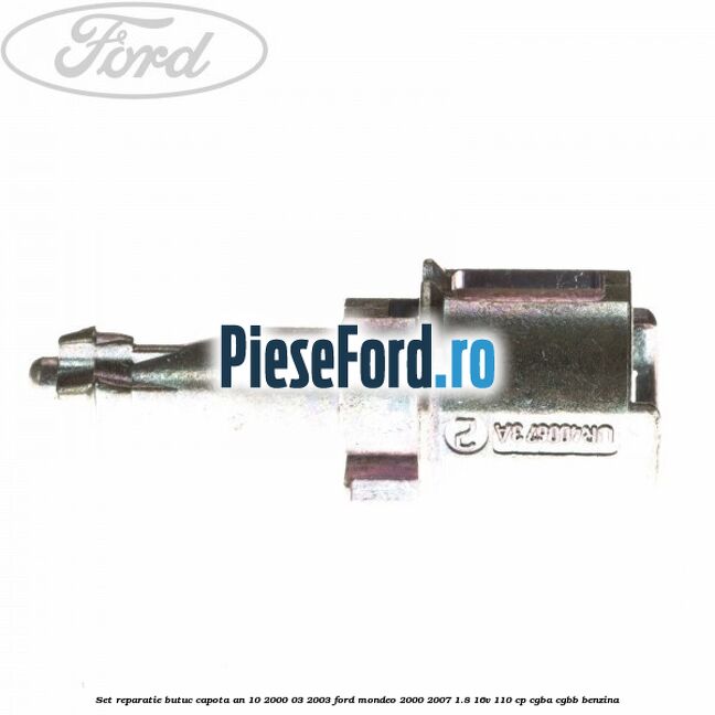Set reparatie butuc capota an 10/2000-03/2003 Ford Mondeo 2000-2007 1.8 16V 110 cp CGBA, CGBB benzina