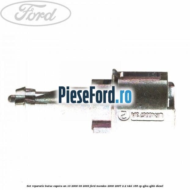 Set reparatie butuc capota an 10/2000-03/2003 Ford Mondeo 2000-2007 2.2 TDCi 155 cp QJBA, QJBB diesel