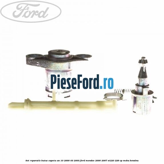 Set reparatie butuc capota an 10/2000-03/2003 Ford Mondeo 2000-2007 ST220 226 cp MEBA benzina