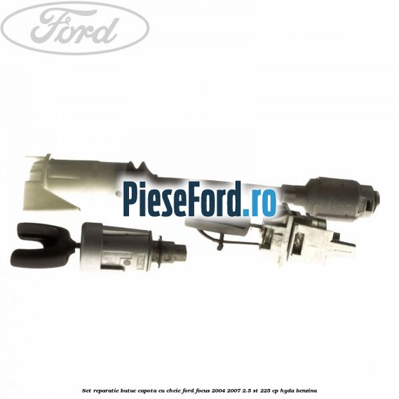 Set reparatie butuc capota cu cheie Ford Focus 2004-2007 2.5 ST 225 cp HYDA benzina