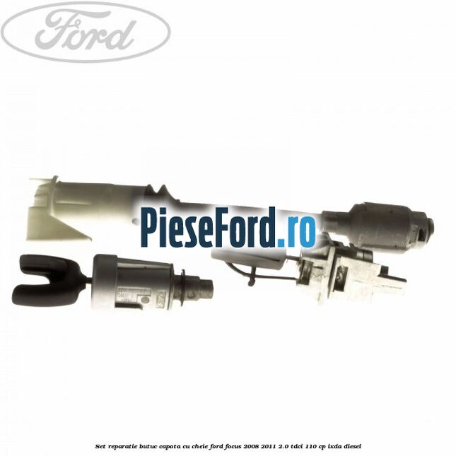 Set reparatie butuc capota cu cheie Ford Focus 2008-2011 2.0 TDCi 110 cp Set reparatie butuc capota cu cheie Ford Focus 2008-2011 2.0 TDCi 110 cp IXDA diesel