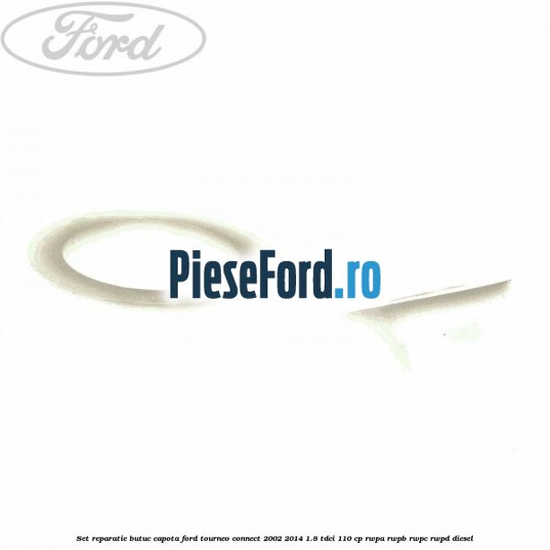 Set reparatie butuc capota Ford Tourneo Connect 2002-2014 1.8 TDCi 110 cp RWPA, RWPB, RWPC, RWPD diesel