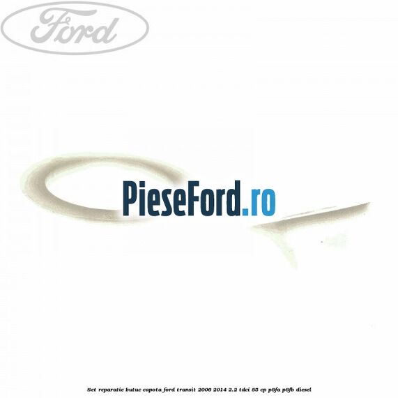 Set reparatie butuc capota Ford Transit 2006-2014 2.2 TDCi 85 cp P8FA, P8FB diesel