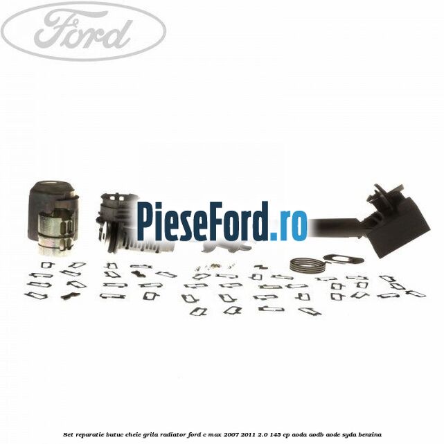 Set reparatie butuc cheie grila radiator Ford C-Max 2007-2011 2.0 145 cp AODA, AODB, AODE, SYDA benzina