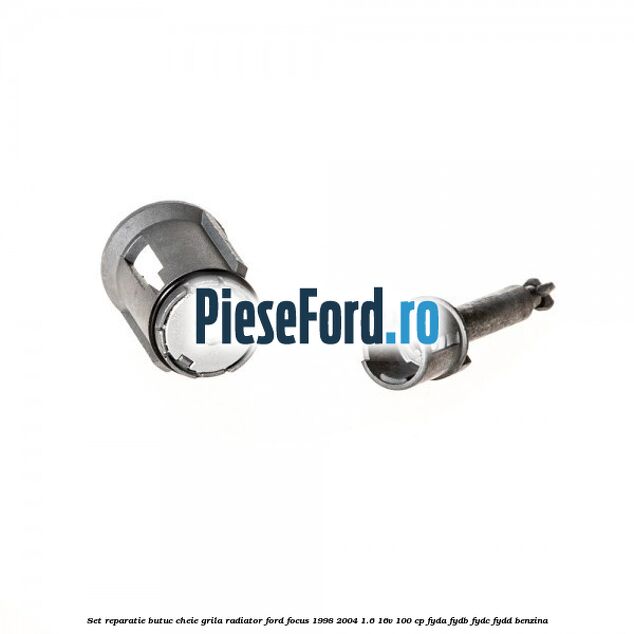Set reparatie butuc cheie grila radiator Ford Focus 1998-2004 1.6 16V 100 cp FYDA, FYDB, FYDC, FYDD benzina