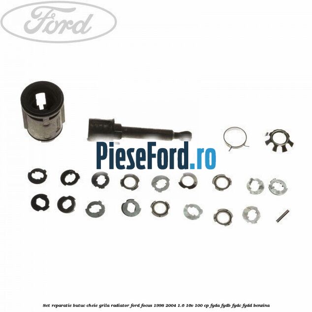 Set reparatie butuc cheie grila radiator Ford Focus 1998-2004 1.6 16V 100 cp FYDA, FYDB, FYDC, FYDD benzina