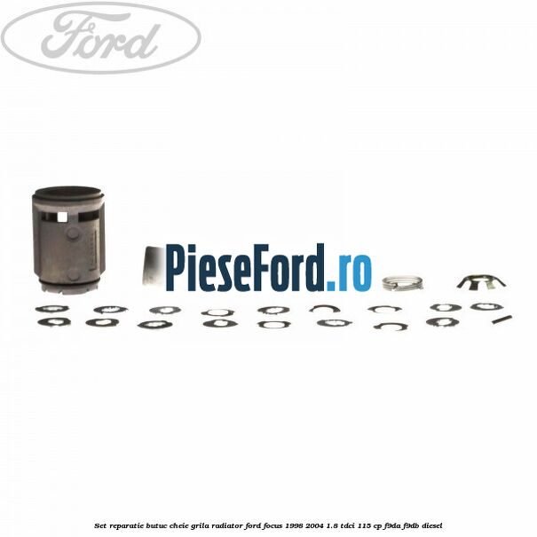 Set reparatie butuc cheie grila radiator Ford Focus 1998-2004 1.8 TDCi 115 cp F9DA, F9DB diesel