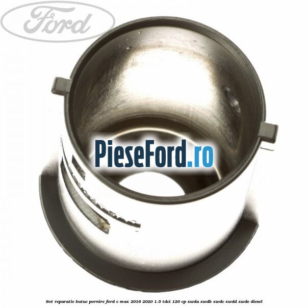 Set reparatie butuc pornire Ford C-Max 2016-2020 1.5 TDCi 120 cp XWDA, XWDB, XWDC, XWDD, XWDE diesel
