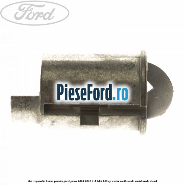 Set reparatie butuc pornire Ford Focus 2014-2018 1.5 TDCi 120 cp XWDA, XWDB, XWDC, XWDD, XWDE diesel