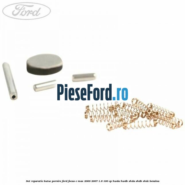 Set reparatie butuc pornire Ford Focus C-Max 2003-2007 1.6 100 cp Set reparatie butuc pornire Ford Focus C-Max 2003-2007 1.6 100 cp HWDA, HWDB, SHDA, SHDB, SHDC benzina