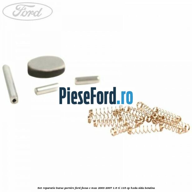 Set reparatie butuc pornire Ford Focus C-Max 2003-2007 1.6 Ti 115 cp HXDA, SIDA benzina