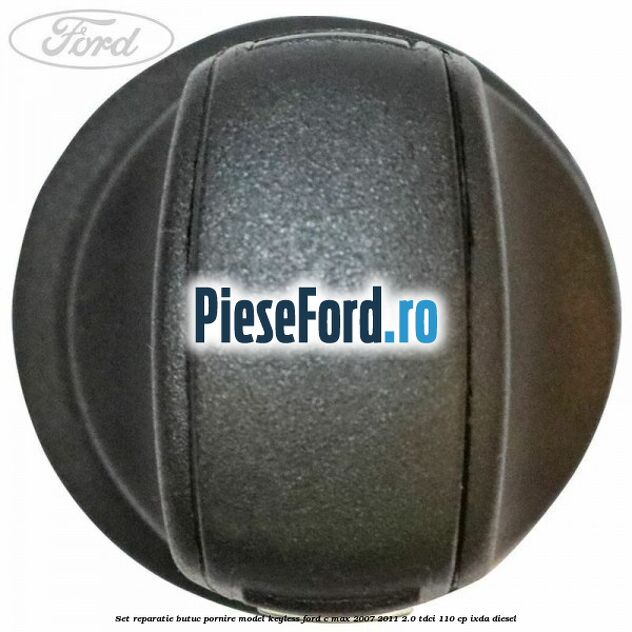 Set reparatie butuc pornire model keyless Ford C-Max 2007-2011 2.0 TDCi 110 cp IXDA diesel
