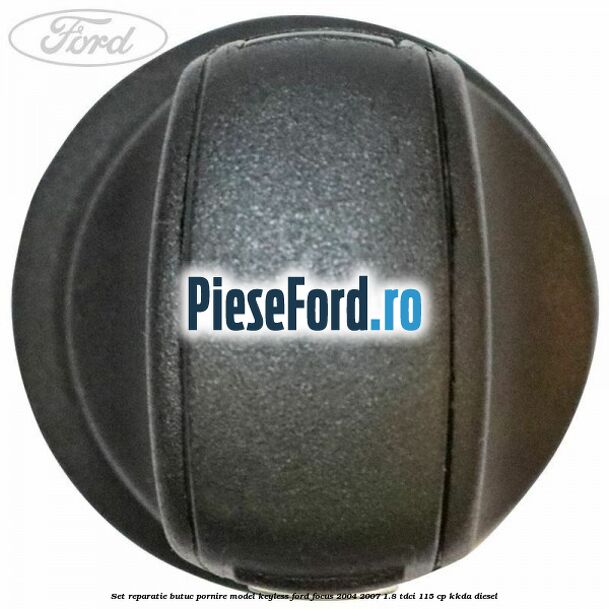 Set reparatie butuc pornire model keyless Ford Focus 2004-2007 1.8 TDCi 115 cp KKDA diesel
