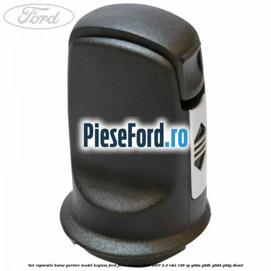 Set reparatie butuc pornire model keyless Ford Focus C-Max 2003-2007 2.0 TDCi 136 cp Set reparatie butuc pornire model keyless Ford Focus C-Max 2003-2007 2.0 TDCi 136 cp G6DA, G6DB, G6DD, G6DG diesel
