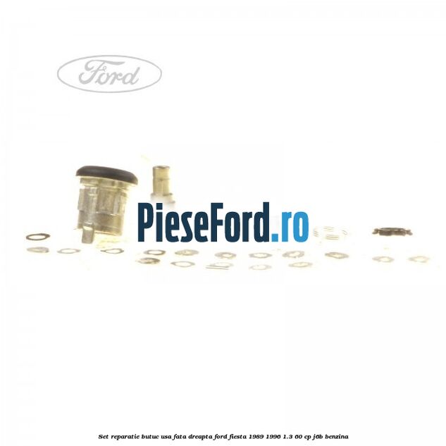 Set reparatie butuc usa fata dreapta Ford Fiesta 1989-1996 1.3 60 cp Set reparatie butuc usa fata dreapta Ford Fiesta 1989-1996 1.3 60 cp J6B benzina