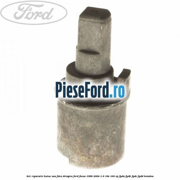 Set reparatie butuc usa fata dreapta Ford Focus 1998-2004 1.6 16V 100 cp FYDA, FYDB, FYDC, FYDD benzina