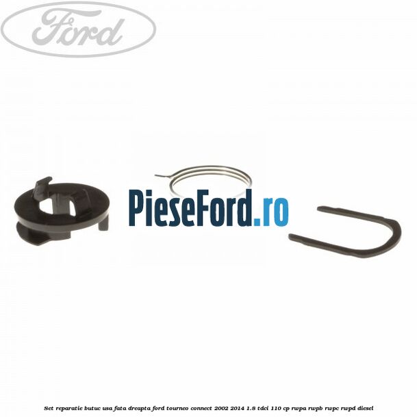 Set reparatie butuc usa fata dreapta Ford Tourneo Connect 2002-2014 1.8 TDCi 110 cp Set reparatie butuc usa fata dreapta Ford Tourneo Connect 2002-2014 1.8 TDCi 110 cp RWPA, RWPB, RWPC, RWPD diesel