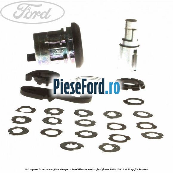 Set reparatie butuc usa fata stanga cu imobilizator motor Ford Fiesta 1989-1996 1.4 71 cp Set reparatie butuc usa fata stanga cu imobilizator motor Ford Fiesta 1989-1996 1.4 71 cp F6E benzina