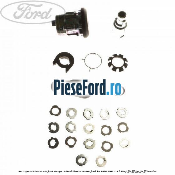 Set reparatie butuc usa fata stanga cu imobilizator motor Ford Ka 1996-2008 1.3 i 49 cp JJD, JJF, JJG, JJH, JJL benzina