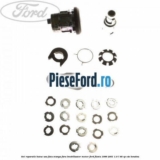 Set reparatie butuc usa fata stanga fara imobilizator motor Ford Fiesta 1996-2001 1.0 i 65 cp Set reparatie butuc usa fata stanga fara imobilizator motor Ford Fiesta 1996-2001 1.0 i 65 cp C4E benzina