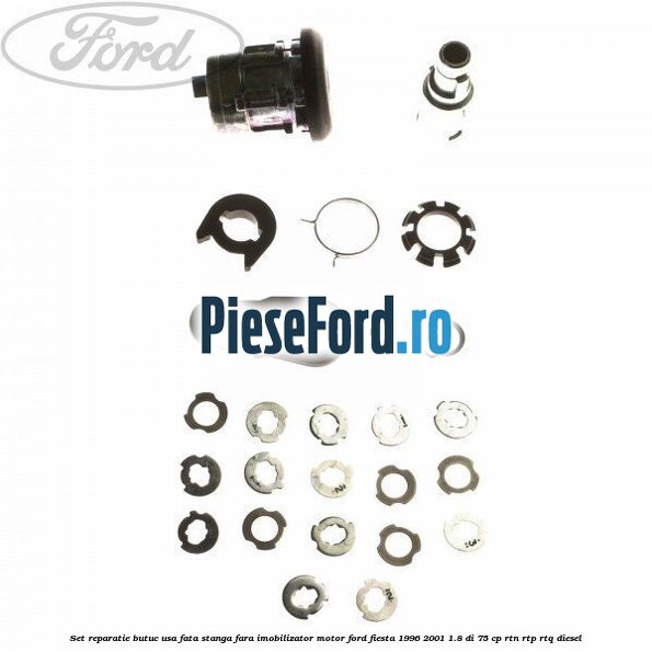 Set reparatie butuc usa fata stanga fara imobilizator motor Ford Fiesta 1996-2001 1.8 DI 75 cp RTN, RTP, RTQ diesel