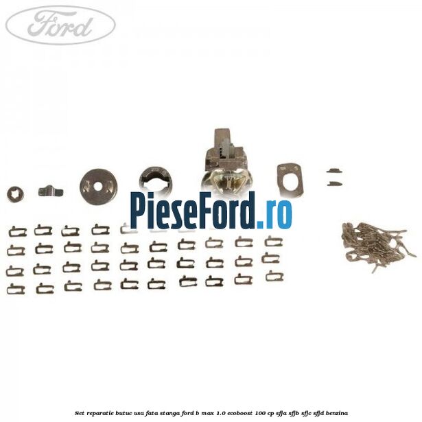 Set reparatie butuc usa fata stanga Ford B-Max 1.0 EcoBoost 100 cp Set reparatie butuc usa fata stanga Ford B-Max 1.0 EcoBoost 100 cp SFJA, SFJB, SFJC, SFJD benzina