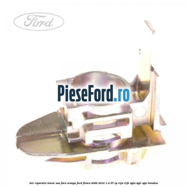 Set reparatie butuc usa fata stanga Ford Fiesta 2008-2012 1.4 97 cp RTJA, RTJB, SPJA, SPJC, SPJE benzina
