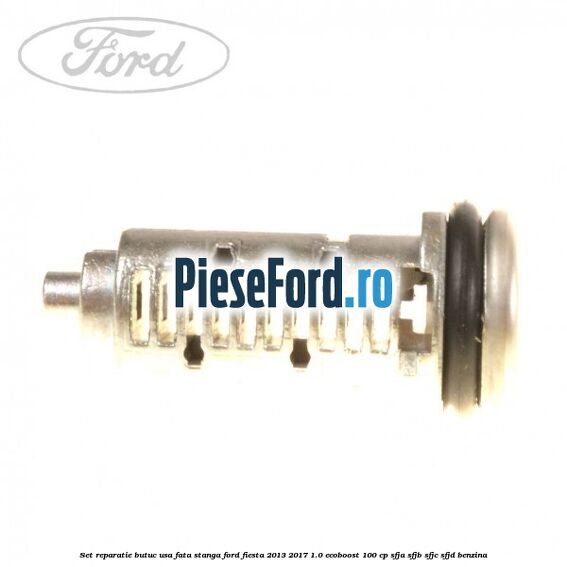 Set reparatie butuc usa fata stanga Ford Fiesta 2013-2017 1.0 EcoBoost 100 cp SFJA, SFJB, SFJC, SFJD benzina