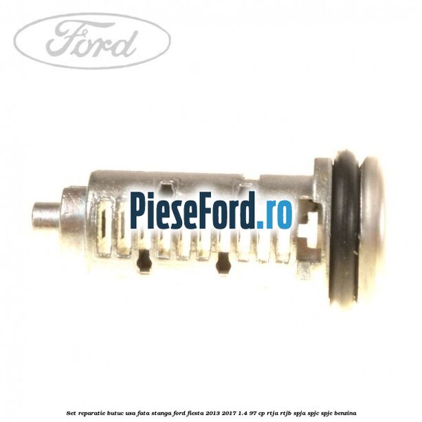Set reparatie butuc usa fata stanga Ford Fiesta 2013-2017 1.4 97 cp RTJA, RTJB, SPJA, SPJC, SPJE benzina
