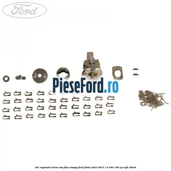 Set reparatie butuc usa fata stanga Ford Fiesta 2013-2017 1.5 TDCi 100 cp Set reparatie butuc usa fata stanga Ford Fiesta 2013-2017 1.5 TDCi 100 cp XUJH diesel