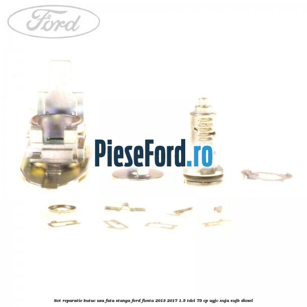 Set reparatie butuc usa fata stanga Ford Fiesta 2013-2017 1.5 TDCi 75 cp UGJC, XUJA, XUJB diesel