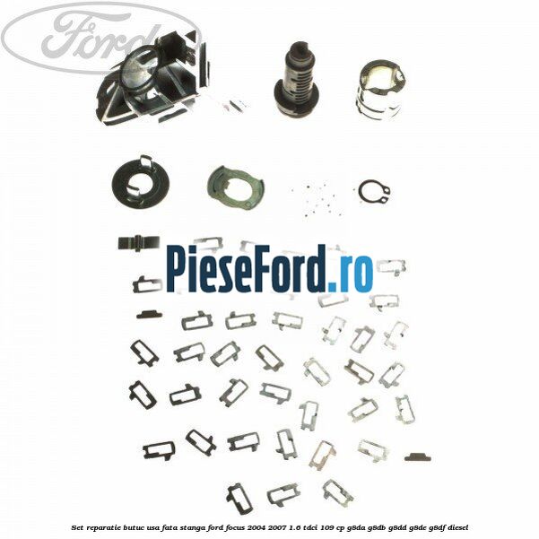 Set reparatie butuc usa fata stanga Ford Focus 2004-2007 1.6 TDCi 109 cp G8DA, G8DB, G8DD, G8DE, G8DF diesel