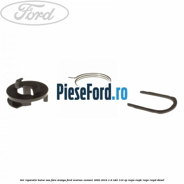 Set reparatie butuc usa fata stanga Ford Tourneo Connect 2002-2014 1.8 TDCi 110 cp RWPA, RWPB, RWPC, RWPD diesel