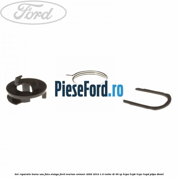 Set reparatie butuc usa fata stanga Ford Tourneo Connect 2002-2014 1.8 Turbo Di 90 cp HCPA, HCPB, HCPC, HCPD, P9PA diesel