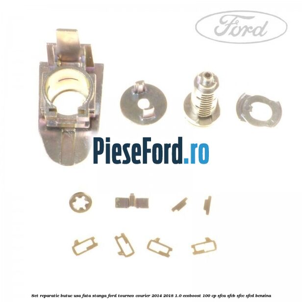 Set reparatie butuc usa fata stanga Ford Tourneo Courier 2014-2018 1.0 EcoBoost 100 cp SFCA, SFCB, SFCC, SFCD benzina
