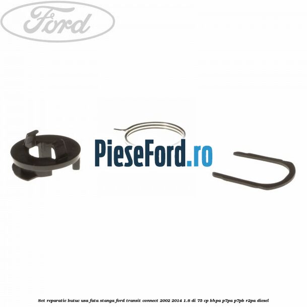 Set reparatie butuc usa fata stanga Ford Transit Connect 2002-2014 1.8 Di 75 cp BHPA, P7PA, P7PB, R2PA diesel