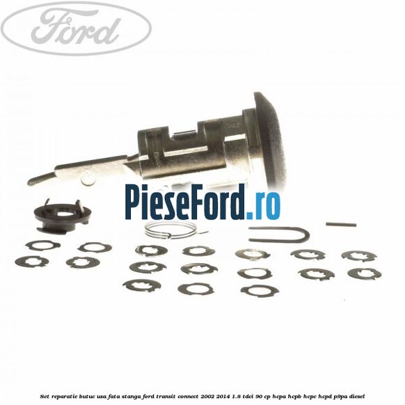 Set reparatie butuc usa fata stanga Ford Transit Connect 2002-2014 1.8 TDCi 90 cp Set reparatie butuc usa fata stanga Ford Transit Connect 2002-2014 1.8 TDCi 90 cp HCPA, HCPB, HCPC, HCPD, P9PA diesel